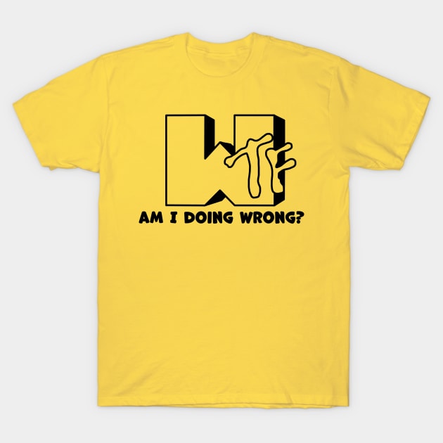 WTF! i am doing wrong? T-Shirt by AmurArt